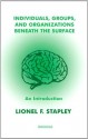 Individuals, Groups and Organizations Beneath the Surface: An Introduction - Lionel F. Stapley