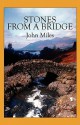 Stones from a Bridge - John Miles