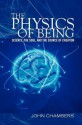 The Physics of Being: Science, the Soul, and the Source of Creation - John Chambers