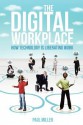 The Digital Workplace: How Technology Is Liberating Work - Paul Miller