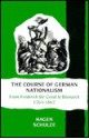 The Course of German Nationalism: From Frederick the Great to Bismarck 1763 1867 - Hagen Schulze