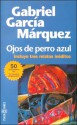 Ojos de Perro Azul - Incluye tres relatos ineditos - Gabriel García Márquez