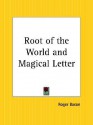 Root of the World and the Magical Letter - Roger Bacon