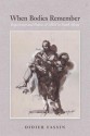 When Bodies Remember: Experiences and Politics of AIDS in South Africa - Didier Fassin