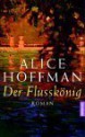 Der Flusskönig - Alice Hoffman