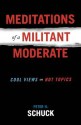 Meditations of a Militant Moderate: Cool Views on Hot Topics - Peter H. Schuck