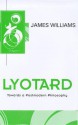 Lyotard: Towards a Postmodern Philosophy - James Williams