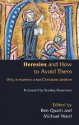 Heresies and How to Avoid Them: Why It Matters What Christians Believe - Ben Quash