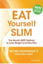 Eat Yourself Slim: The World's BEST Method to Lose Weight and Stay Slim - Michel Montignac