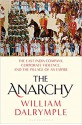 The Anarchy: The East India Company, Corporate Violence, and the Pillage of an Empire - William Dalrymple