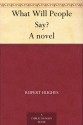 What Will People Say? A novel - Rupert Hughes