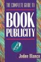 The Complete Guide to Book Publicity - Jodee Blanco