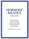 Hormone Balance for Men: What your doctor may not tell you about prostate health and natural hormone supplementation. - John R. Lee MD, Virginia Hopkins