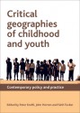 Critical Geographies of Childhood and Youth: Contemporary Policy and Practice - Peter Kraftl, John Horton, Faith Tucker