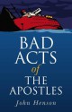 Bad Acts of the Apostles - John Henson