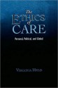 The Ethics of Care: Personal, Political, and Global: Personal, Political, and Global - Virginia Held