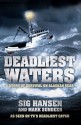 Deadliest Waters: A Story of Survival on Alaskan Seas. Sig Hansen and Mark Sundeen - Sig Hansen, Mark Sundeen