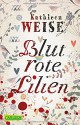 Blutrote Lilien - Kathleen Weise