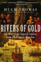 Rivers of Gold: The Rise of the Spanish Empire from Columbus to Magellan - Hugh Thomas