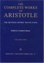 The Complete Works: The Revised Oxford Translation, Vol. 1 - Aristotle, Jonathan Barnes