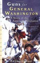 Guns for General Washington: A Story of the American Revolution - Seymour Reit