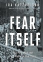 Fear Itself: The New Deal and the Origins of Our Time - Ira Katznelson