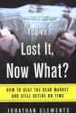 You've Lost It, Now What?: How to Beat the Bear Market and Retire on Time - Jonathan Clements