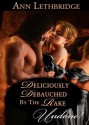 Deliciously Debauched by the Rake (Mills & Boon Historical Undone) - Ann Lethbridge