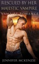 ROMANCE: Fantasy: Rescued by Her Majestic Vampire (Billionaire BWWM Short Stories) - Jennifer Mckenzie