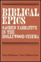 Biblical Epics: Sacred Narrative In The Hollywood Cinema - Bruce Babington, Peter William Evans