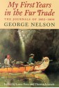 My First Years in the Fur Trade: The Journals of 1802-1804 - George Nelson