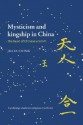 Mysticism and Kingship in China: The Heart of Chinese Wisdom - Julia Ching