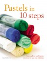 Pastels in 10 Steps: Learn All the Techniques You Need in Just One Painting - Ian Sidaway