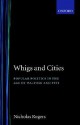 Whigs and Cities: Popular Politics in the Age of Walpole and Pitt - Nicholas Rogers