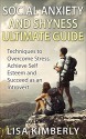 Social Anxiety and Shyness Ultimate Guide: Techniques to Overcome Stress, Achieve Self Esteem and Succeed as an Introvert - Lisa Kimberly