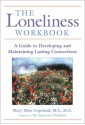 The Loneliness Workbook: A Guide to Developing and Maintaining Lasting Connections - Mary Ellen Copeland