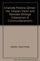 Charlotte Perkins Gilman: Her Progress Toward Utopia With Selected Writings (Utopianism and Communitarianism) - Carol Farley Kessler