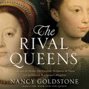 The Rival Queens: Catherine de' Medici, Her Daughter Marguerite de Valois, and the Betrayal That Ignited a Kingdom - Nancy Goldstone, Suzanne Toren, Hachette Audio