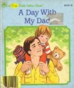 A Day with My Dad (First Little Golden Book) - Iris Hiskey Arno, Kathy Allert