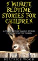 5 Minute Bedtime Stories for Children 1: A Collection of Famous Stories From Around the World (Fairy Tales & Folk tales Collections>Famous Bedtime Stories for Kids 3-8, 6-8 and 9-12) - Beatrice Wood