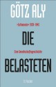 Die Belasteten: ›Euthanasie‹ 1939-1945. Eine Gesellschaftsgeschichte (German Edition) - Götz Aly