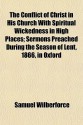 The Conflict of Christ in His Church with Spiritual Wickedness in High Places; Sermons Preached During the Season of Lent, 1866, in Oxford - Samuel Wilberforce