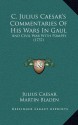 C. Julius Caesar's Commentaries Of His Wars In Gaul: And Civil War With Pompey (1737) - Julius Caesar, Martin Bladen