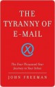 The Tyranny of E-mail: The Four-Thousand-Year Journey to Your Inbox - John Freeman