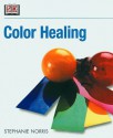 Secrets of Color Healing - Stephanie Norris, Stephanie Farrow