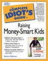 The Complete Idiot's Guide to Raising Money-Smart Kids - Barbara Weltman