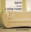 Spirit of the Living Room - Jane Alexander