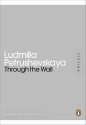 Through the Wall - Ludmilla Petrushevskaya, Anna Summers, Keith Gessen