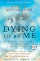 Dying to Be Me: My Journey from Cancer, to Near Death, to True Healing - Anita Moorjani, Wayne W. Dyer