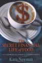 The Secret Financial Life of Food: From Commodities Markets to Supermarkets (Arts and Traditions of the Table: Perspectives on Culinary History) - Kara Newman